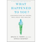 Cover of 'What Happened To You?' by Bruce D. Perry